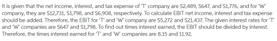 It is given that the net income, interest, and tax expense of T company are $2,489, 5647, and $1,776, and for W company,