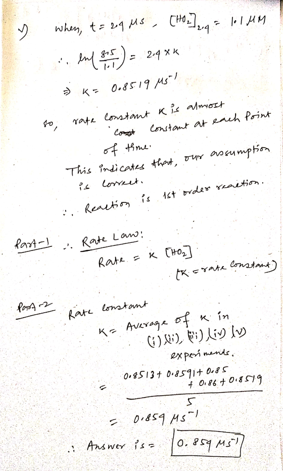 2- s en st) = 24** when t = 24 Ms - K= 0.85.19 MS 1 . Ex=rate constant rate Conget issumption fast-/ to, Constant kis almost