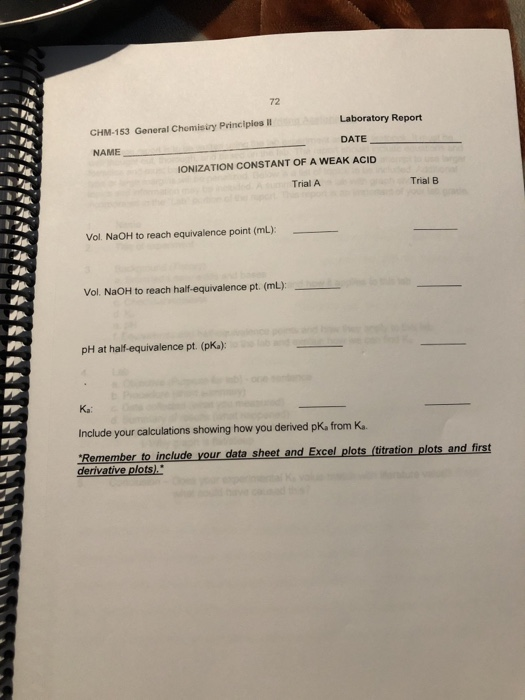 Laboratory Report CHM-153 General Chemisiry Principles il DATE NAME IONIZATION CONSTANT OF A WEAK ACID Trial A Trial B Vol. N