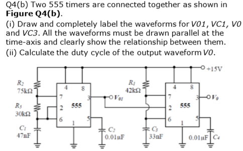 Q4(b) Two 555 timers are connected together as shown in Figure Q4(b). (i) Draw and completely label the waveforms for 101, VC