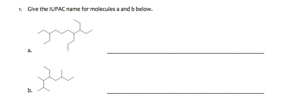 1. Give the IUPAC name for molecules a and b below. b. -