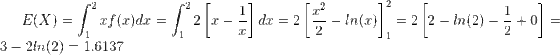 E(X)=\int_{1}^{2}xf(x)dx=\int_{1}^{2}2\left [x-\frac{1}{x} \right ]dx=2\left [ \frac{x^{2}}{2}-ln(x) \right ]_{1}^{2}=2\left [2-ln(2)-\frac{1}{2}+0 \right ]=3-2ln(2)=1.6137