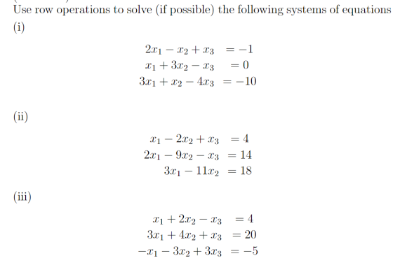 Use row operations to solve (if possible) the following systems of equations 2-? 122-T3