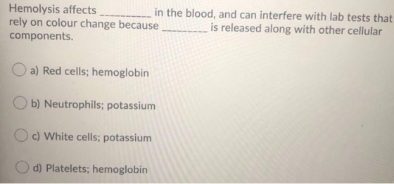 Hemolysis affects in the blood, and can interfere with lab tests that rely on colour change because is released along with ot