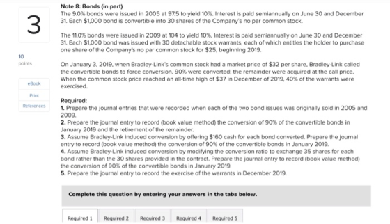 Note 8: Bonds (in part) The 9.0% bonds were issued in 2005 at 97.5 to yield 10%. Interest is paid semiannually on June 30 and