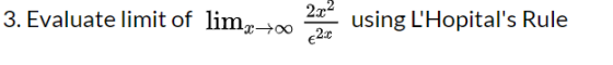 2.02 3. Evaluate limit of lim, using LHopitals Rule 200 €2.C