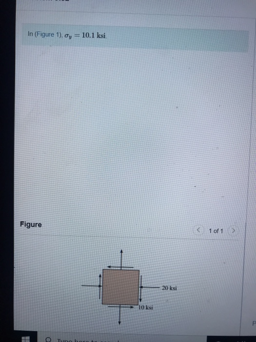 In (Figure 1), y = 10.1 ksi. Figure < 1 of 1 20 ksi 10 ksi P 1 o Tyn hart