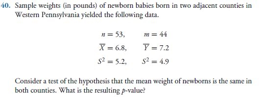 40. Sample weights (in pounds) of newborn babies born in two adjacent counties in Western Pennsylvania yielded the following