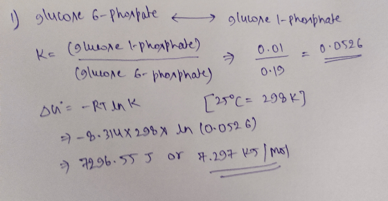 1) glucose 6-phoppate & glucone 1-phosphate KE (omeone to phoxphate) a 0.01 0.0526 Gluose bo phosphate) 0.19 ons - RT lnK [25