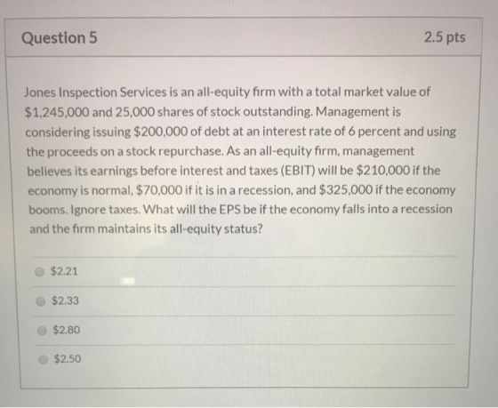 Question 5 2.5 pts Jones Inspection Services is an all-equity firm with a total market value of $1,245,000 and 25,000 shares