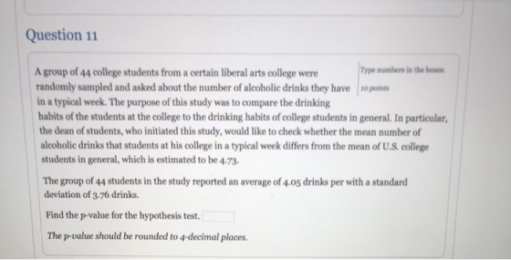 Question 11 A group of 44 college students from a certain liberal arts college were Type numbers in the boxes randomly sample