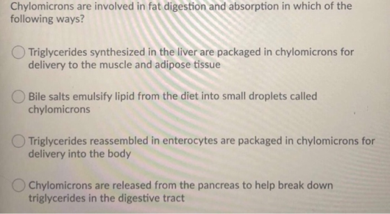 Chylomicrons are involved in fat digestion and absorption in which of the following ways? Triglycerides synthesized in the li