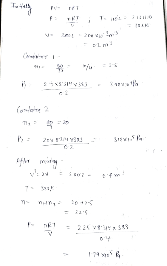 Initially PV = nRT pa nRT ; To 11oC = 2131110 3831 V= 200 - 200 X Jo Jun - = 0.2 m3 Container I- mi so = 10/4 = 2.5 m3 . P =