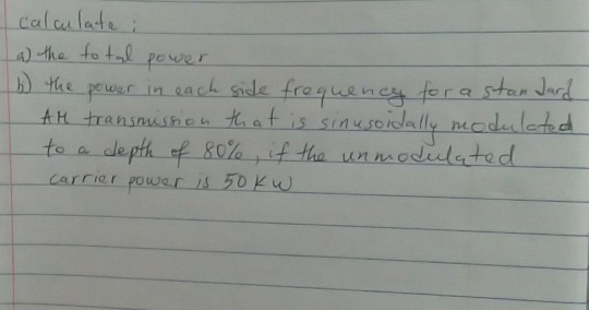 calculate i a) the total power 6 the power in each side frequency for a standard I AM transmission that is sinusoidally modul