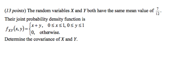 12 (13 points) The random variables X and Y both have the same mean value of Their joint probability density function is (x+y