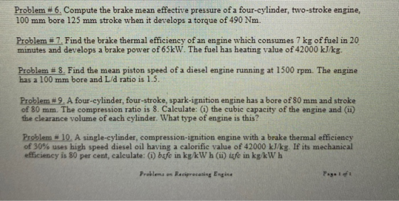 Problem 6. Compute the brake mean effective pressure of a four-cylinder, two-stroke engine, 100 mm bore 125 mm stroke when it