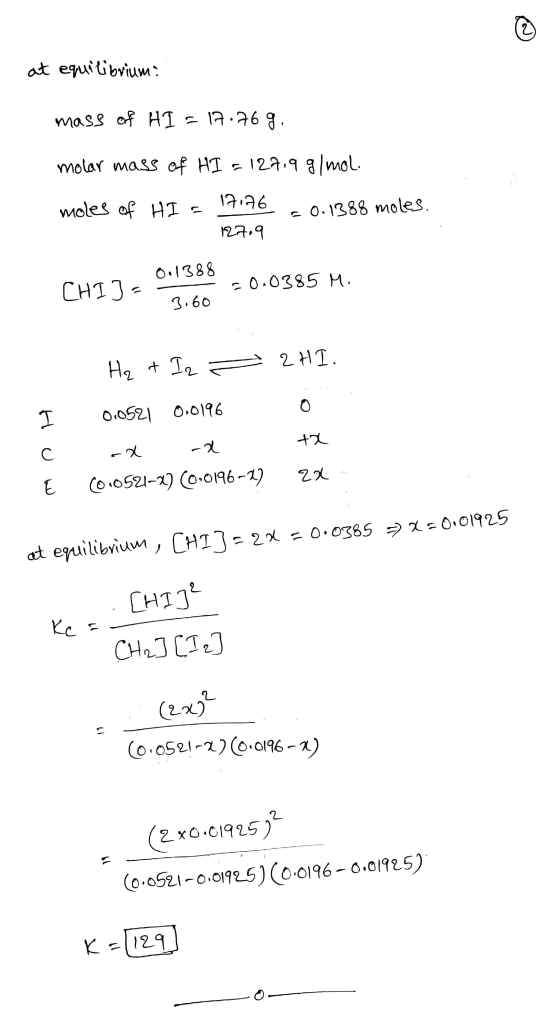 at equilibrium mass of HI = 17.76 g. molar mass of HI = 127.9 g/mol. moles of HI = 17.26 -0.1388 moles. 127.9 0.1388 -0.0385