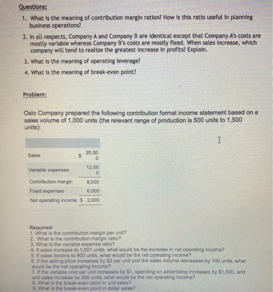 Questions: 1. What is the meaning of contribution margin ration? How is this ratio useful in planning business operations? 2.