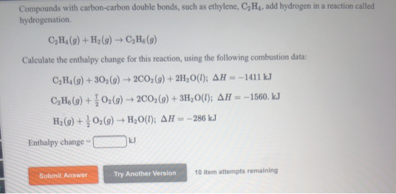 Compounds with carbon-carbon double bonds, such as ethylene, C2H4, add hydrogen in a reaction called hydrogenation C,H (9) +