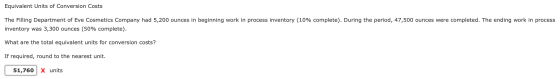 Equivalent Units of Conversion Costs The Filling Department of Eve Cosmetics Company had 5,200 ounces in beginning work in pr