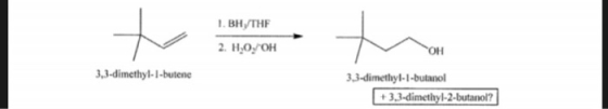 1. BH THF 2. ILO.OH он 3,3-dimethyl-1-butene 3.3-dimethyl-1-butanol +3.3-dimethyl-2-butanol?