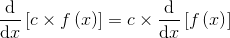 \frac{\mathrm{d} }{\mathrm{d} x}\left [ c\times f\left ( x \right ) \right ]=c\times \frac{\mathrm{d} }{\mathrm{d} x}\left [ f\left ( x \right ) \right ]