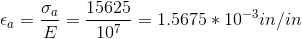\epsilon_a = \frac{\sigma_a}{E} = \frac{15625}{10^7} = 1.5675*10^{-3} in/in
