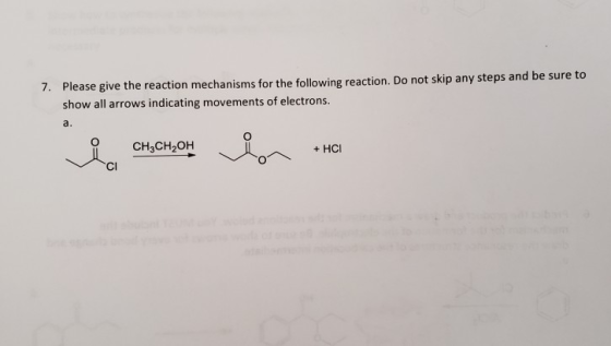 7. Please give the reaction mechanisms for the following reaction. Do not skip any steps and be sure to show all arrows indic