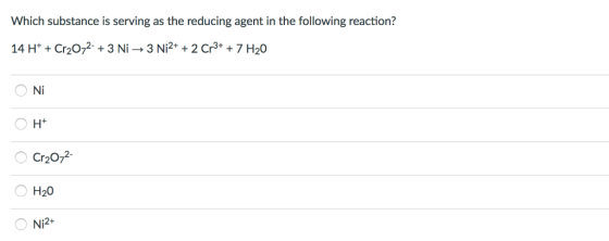 Which substance is serving as the reducing agent in the following reaction? 2+. 3+ 14 H Cr207 3 N 3 N 2 Cr 7 H20 Cr207 H20 O 2+