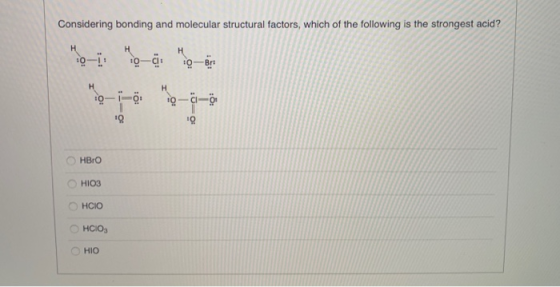 Considering bonding and molecular structural factors, which of the following is the strongest acid? н о-тӧ Q-а-ф Онво оніоз