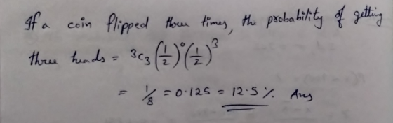 - 0.125 = 12.5 % Any If a coin flipped three times, the probability of getting three heads = 323 (²) () ?