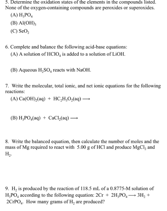 5. Determine the oxidation states of the elements in the compounds listed. None of the oxygen-containing compounds are peroxi