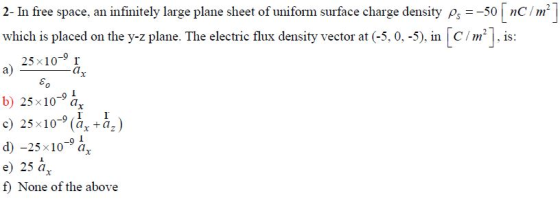 2- In free space, an infinitely large plane sheet of uniform surface charge density Ps =-50 which is placed on the y-z plane.
