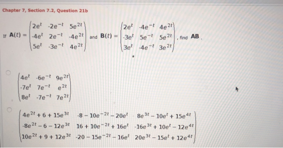 Chapter 7, Section 7.2, Question 21b 2et-Ze-t 5e2t If A(t) = -4et 2e-t-4e2t 5et 3e - 4e2t and B(t) 2et 4e-t 4e2t) -3et 5e - 3