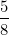 \small \frac{5}{8}