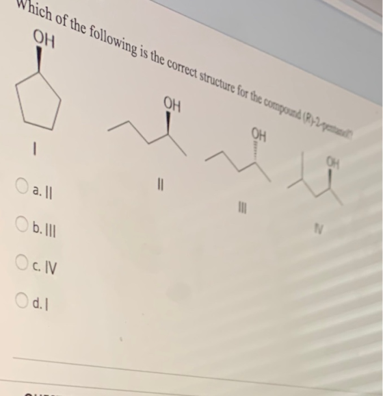 hich of the following is the correct structure for the compound (R12 panel OH OH OH OH - = a. 11 IN b. lll N OcV Odol