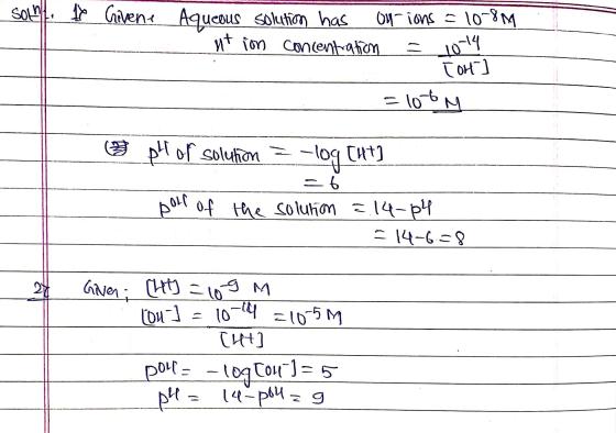 Sollt. $_Givene Aqueous solution has Onions = 10-8M nt ion concentration = 10-14 Tor = 100M -log Cat pH of solution = 6 of th