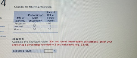 Consider the following information. Rate of Return if State Occurs Probability of State of State Economy of Economy Recession
