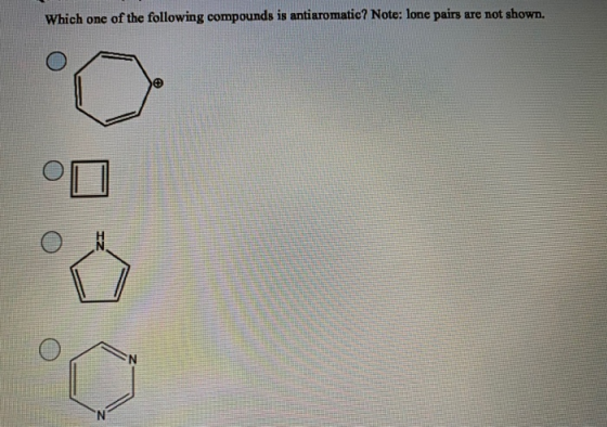 Which one of the following compounds is antiaromatic? Note: lone pairs are not shown. N. N