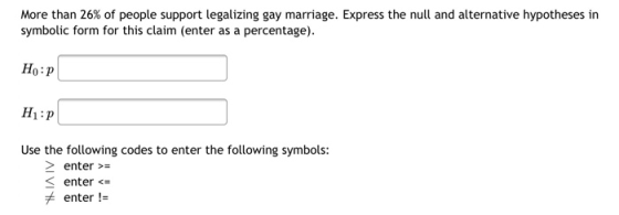 More than 26% of people support legalizing gay marriage. Express the null and alternative hypotheses in symbolic form for thi