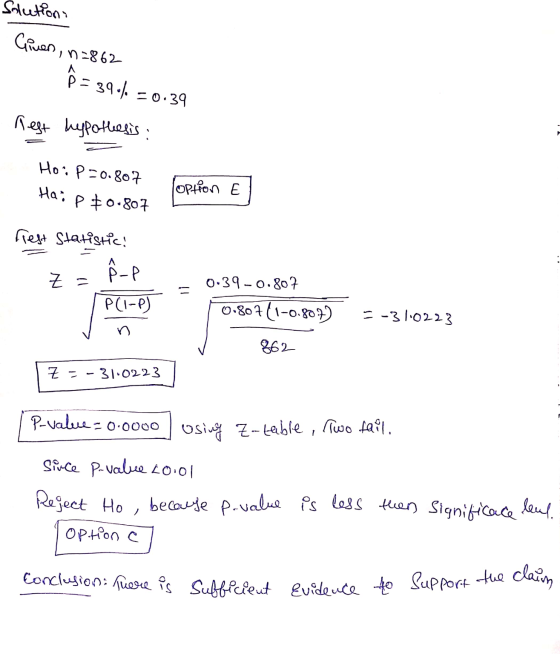 Solutions Given, n=862 P = 390% A =0.39 Rest hypothesis Ho: P-0.807 Haip 80.807 loption E frest Statistici A P-P Z = = P(1-P)
