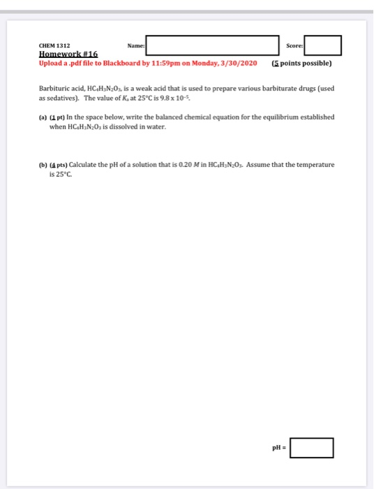 CHEM 1312 Homework #16 Upload a .pdf file to Blackboard by 11:59pm on Monday, 3/30/2020 (5 points possible) Barbituric acid,