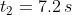 t_2=7.2\,s