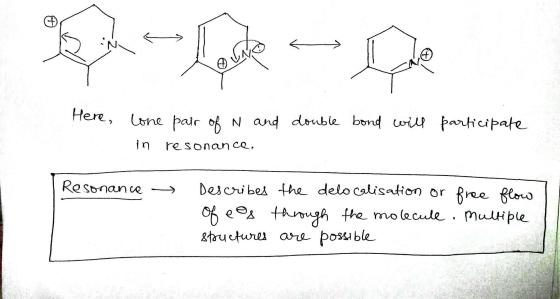 lie De Here, lone pair of N and double bond will participate in resonanca. Resonance Describes the delocalisation or free flo