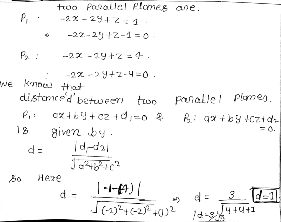 two parallel plomes ane. Pi : -2x - 24+2=1. = -22-24 +2-1 = 0. Pz: -2% -29+2 = 4. : -22-29+2-4=0. we know that distomced bet