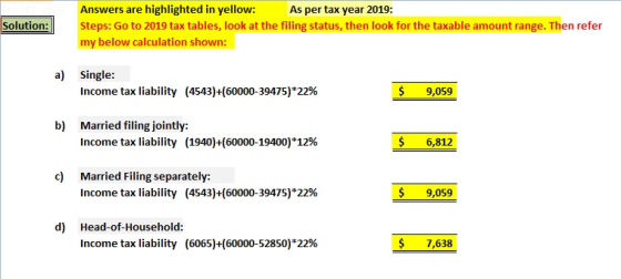 Solution: Answers are highlighted in yellow: As per tax year 2019: Steps: Go to 2019 tax tables, look at the filing status, t