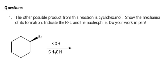 Questions 1. The other possible product from this reaction is cyclohexanol. Show the mechanis of its formation. Indicate the