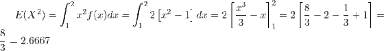 E(X^{2})=\int_{1}^{2}x^{2}f(x)dx=\int_{1}^{2}2\left [x^{2}-1 \right ]dx=2\left [ \frac{x^{3}}{3}-x \right ]_{1}^{2}=2\left [\frac{8}{3}-2-\frac{1}{3}+1 \right ]=\frac{8}{3}=2.6667