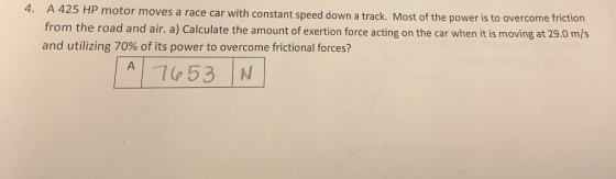 4. A 425 HP motor move from the road and air. a) Calculate the amount of exertion force acting on the car when it is moving a