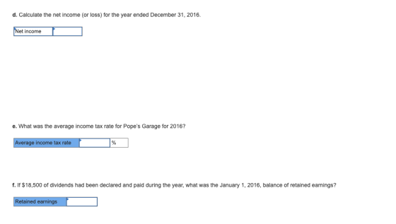 d. Calculate the net income (or loss) for the year ended December 31, 2016. Net income e. What was the average income tax rat